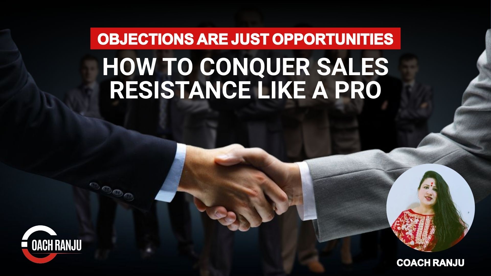 Objections Are Just Opportunities: How to Conquer Sales Resistance Like a Pro
